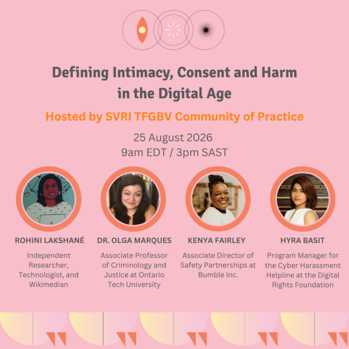 Pink webinar flyer titled **“Defining Intimacy, Consent and Harm in the Digital Age,”** hosted by the **SVRI TFGBV Community of Practice**. The event takes place **25 August 2026 at 9am EDT / 3pm SAST**. Four speaker portraits appear across the flyer: **Rohini Lakshané**, Independent Researcher, Technologist, and Wikimedian; **Dr. Olga Marques**, Associate Professor of Criminology and Justice at Ontario Tech University; **Kenya Fairley**, Associate Director of Safety Partnerships at Bumble Inc.; and **Hyra Basit**, Program Manager for the Cyber Harassment Helpline at the Digital Rights Foundation. Decorative abstract symbols appear at the top and a geometric pattern runs along the bottom.