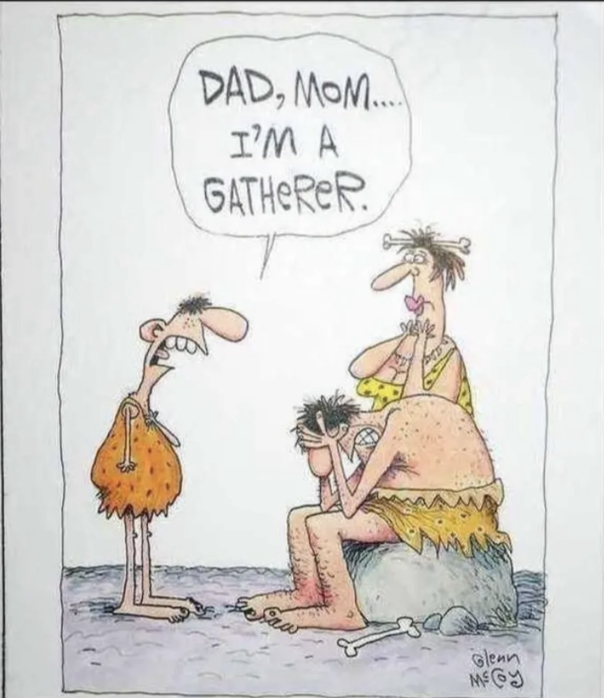 "Mom, dad, I'm a gatherer" says the son caveman to his cave parents. 