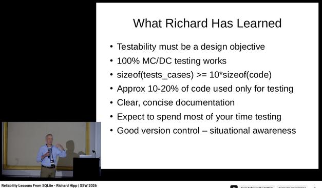 a slide from Richard Hipp’s “Reliability Lessons From SQLite” talk enumerating:

What Richard Has Learned

• Testability must be a design objective
• 100% MC/DC testing works
• sizeof(tests_cases) >= 10*sizeof(code)
• Approx 10-20% of code used only for testing
• Clear, concise documentation
• Expect to spend most of your time testing
• Good version control - situational awareness