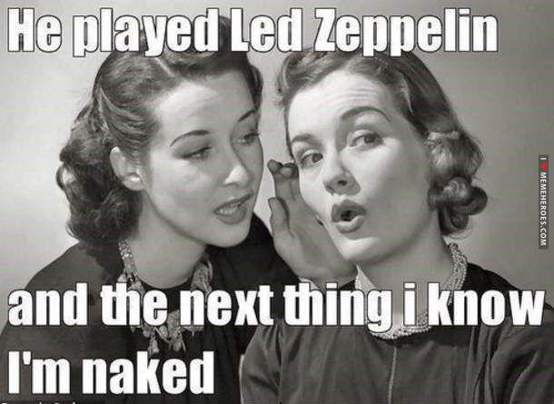 two nineteen forties era girls gossiping in whispers, one is saying he played Led Zeppelin, and the next thing I know, I'm naked!