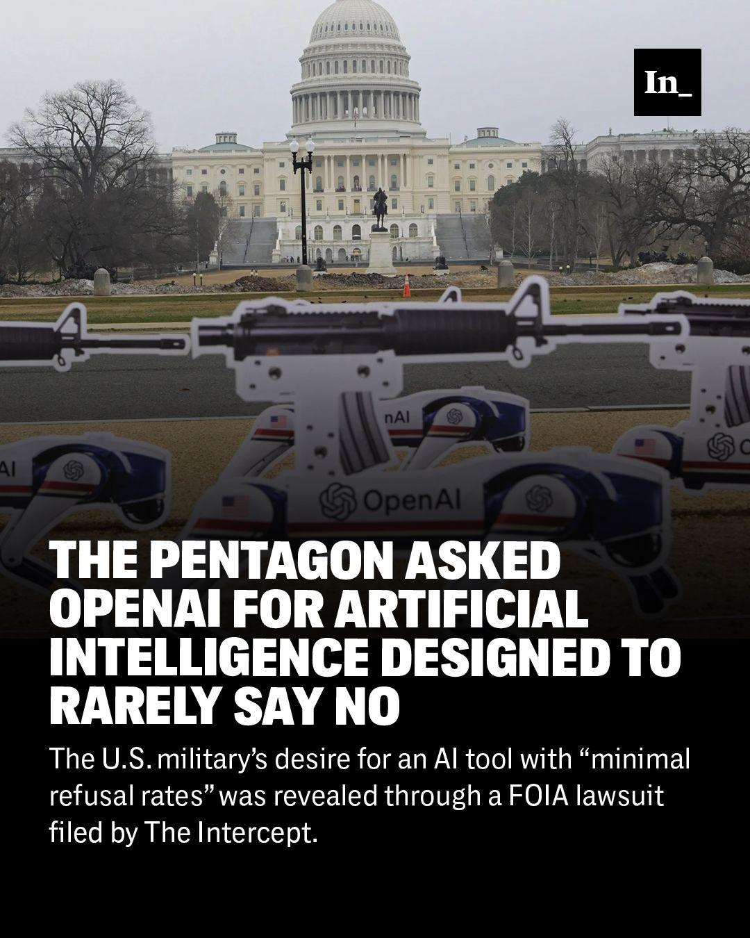 screenshot from a The Intercept story: The Pentagon Asked OpenAI for Artificial Intelligence Designed to Rarely Say No subhead: The US military's desire for an AI tool with "minimal refusal rates" was revealed through a FOIA lawsuit filed by The Intercept.