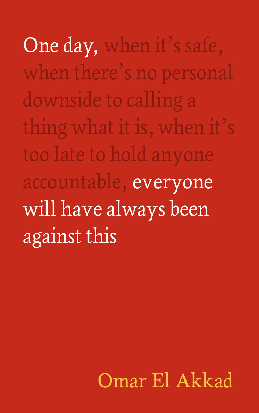 One Day, Everyone Will Have Always Been Against This is an urgent and necessary reckoning about what it means to live in the West today. As an immigrant, Omar El Akkad believed the West offered freedom and justice for all. Over the past twenty years he reported on the various Wars on Terror, Ferguson, climate change, Black Lives Matter protests, and more. He won awards for his journalism and his fiction. But now, watching the unmitigated slaughter in Gaza, he comes to the conclusion that much of what the West promises is a lie. 