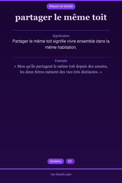 🇫🇷 partager le même toitPartager le même toit signifie vi...