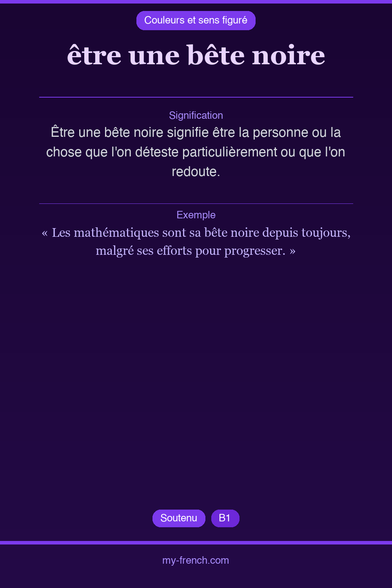 🇫🇷 être une bête noireÊtre une bête noire signifie être l...