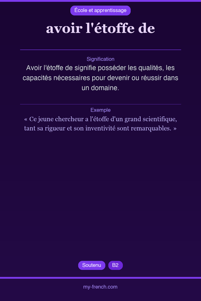 🇫🇷 avoir l'étoffe deAvoir l'étoffe de signifie po...