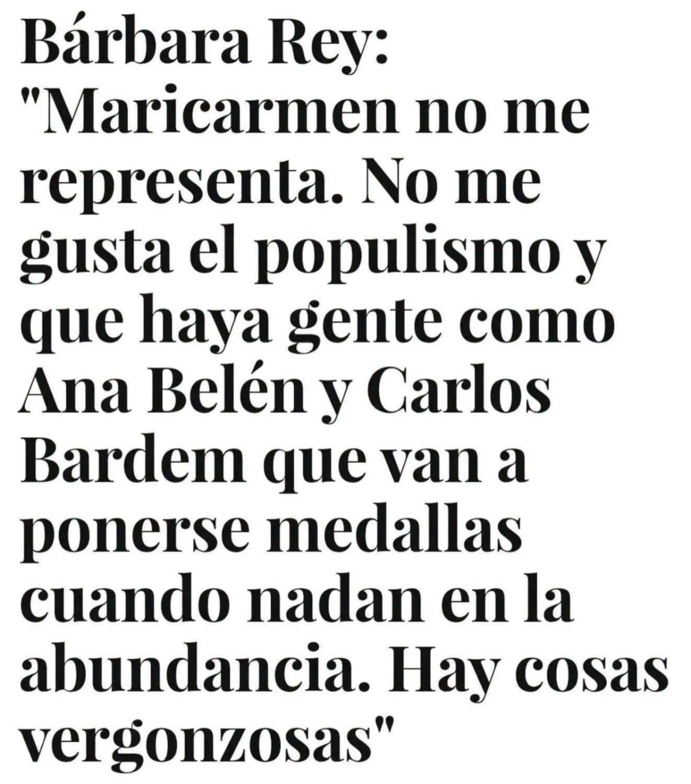 Recorte de prensa de unas declaraciones de Barbara Rey: "Maricarmen no me representa. No me gusta el populismo y que haya gente como Ana Belén y Carlos Bardem que van a ponerse medallas cuando nadan en la abundancia. Hay cosas vergonzosas".
Por ejemplo estas declaraciones, querida.