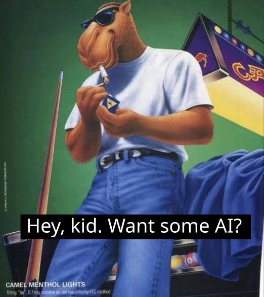 In a classic Joe Camel ad, Joe leans against a pool table while smoking a cigarette. A new caption has been added: "Hey, kid. Want some AI?"
