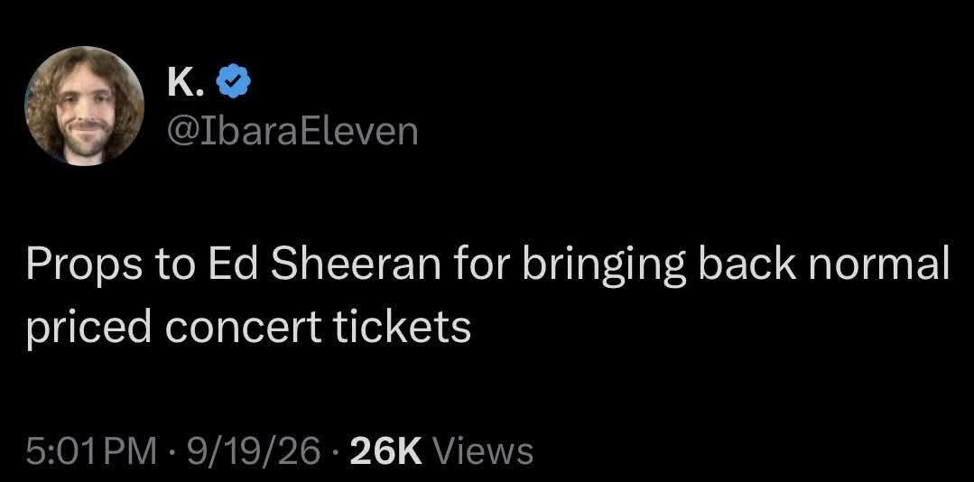tweet: props to Ed Sheeran for bringing back normal priced concert tickets