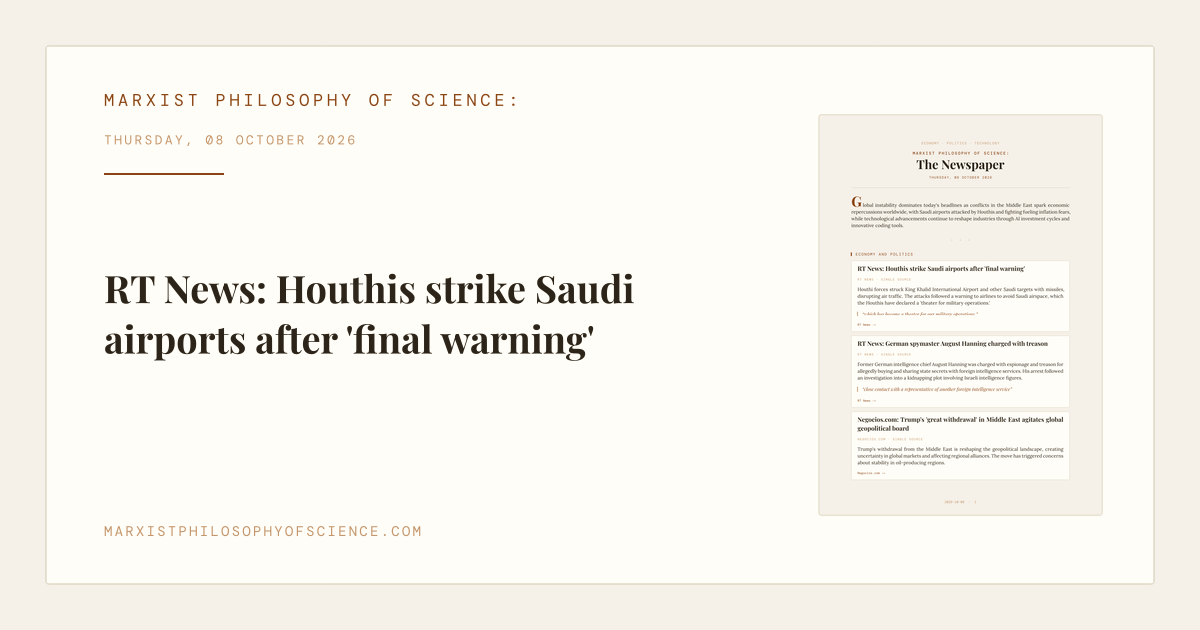 RT News: Houthis strike Saudi airports after 'final warning'Global instability dominates today's headlines as conflicts in the Middle East spark economic repercussions worldwide, with Saudi airports attacked by Houthis and fighting fueling inflation fears, while…#PoliticalEconomy #Marxism #Geopolitics #OpenScience@economics @marxism