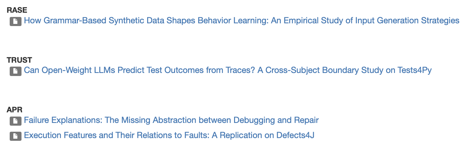 * How Grammar-Based Synthetic Data Shapes Behavior Learning: An Empirical Study of Input Generation Strategies
* Can Open-Weight LLMs Predict Test Outcomes from Traces? A Cross-Subject Boundary Study on Tests4Py
* Failure Explanations: The Missing Abstraction between Debugging and Repair
* Execution Features and Their Relations to Faults: A Replication on Defects4J