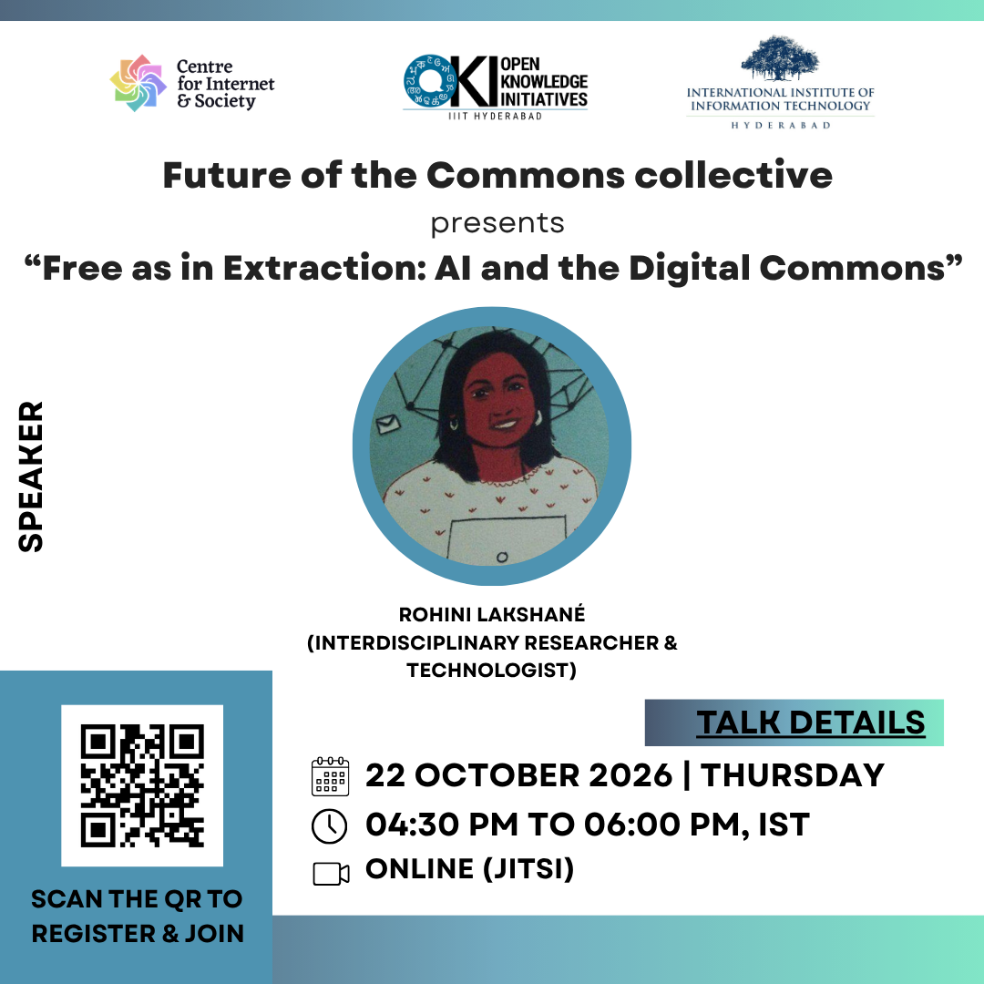 Poster for the Future of the Commons collective’s talk, “Free as in Extraction: AI and the Digital Commons,” featuring an illustrated portrait of Rohini Lakshané, interdisciplinary researcher and technologist. Thursday, 22 October 2026, 4:30–6:00 p.m. IST, online via Jitsi. A QR code enables registration and joining. Logos represent the Centre for Internet & Society, Open Knowledge Initiatives at IIIT Hyderabad, and IIIT Hyderabad.