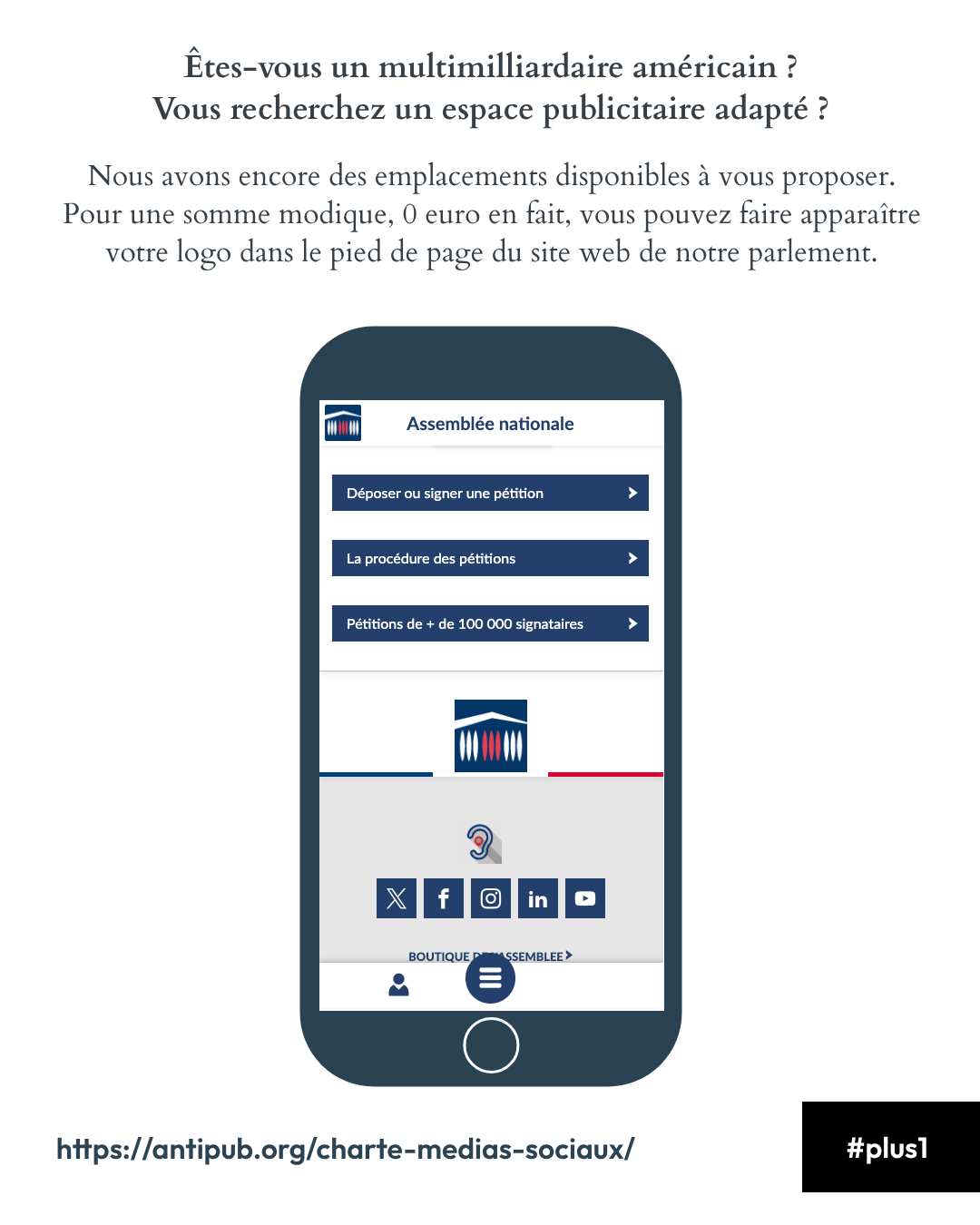 Êtes-vous un multimilliardaire américain ?
Vous recherchez un espace publicitaire adapté ?

Nous avons encore des emplacements disponibles à vous proposer. Pour une somme modique, 0 euro en fait, vous pouvez faire apparaître votre logo dans le pied de page du site web de notre parlement.