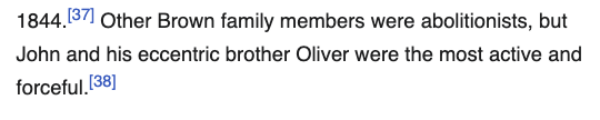 A screenshot of text from the Wikipedia article that reads: Other Brown family members were abolitionists, but John and his eccentric brother Oliver were the most active and forceful.