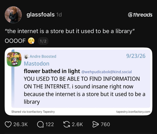 A screenshot of a social media post that reads, “the internet is a store but it used to be a library” followed by a quote that says, “YOU USED TO BE ABLE TO FIND INFORMATION ON THE INTERNET. i sound insane right now because the internet is a store but it used to be a library.”