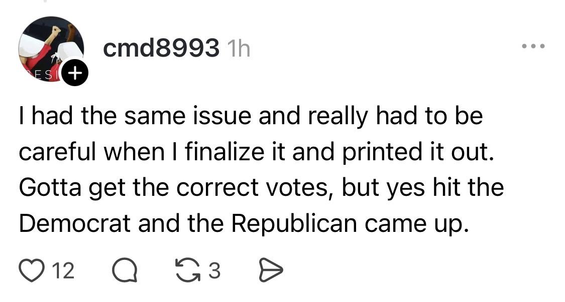 I had the same issue and really had to be careful when I finalize it and printed it out.
Gotta get the correct votes, but yes hit the Democrat and the Republican came up.